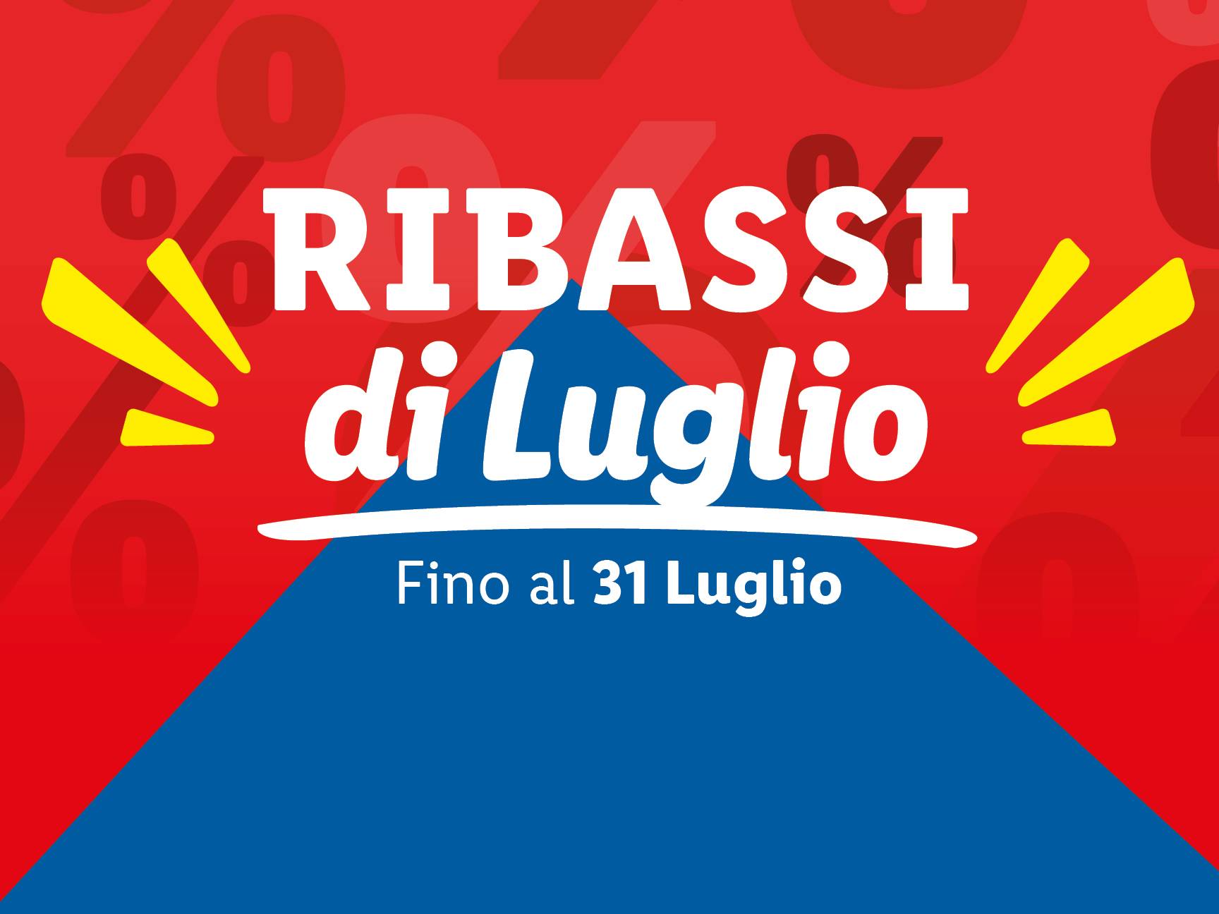 Ribassi di Luglio: sconti fino al 31 Luglio.