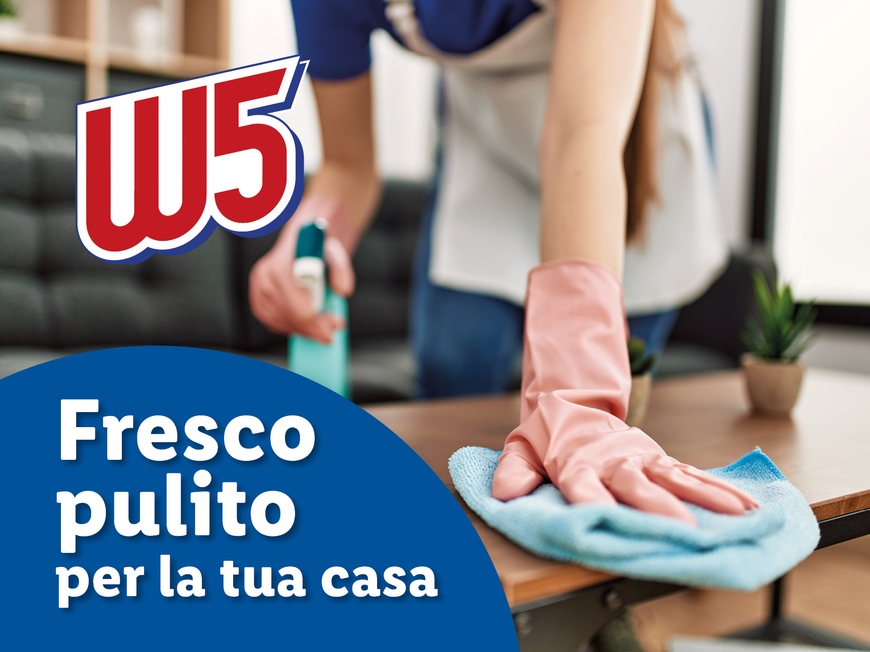 W5 fresco pulito per la tua casa.