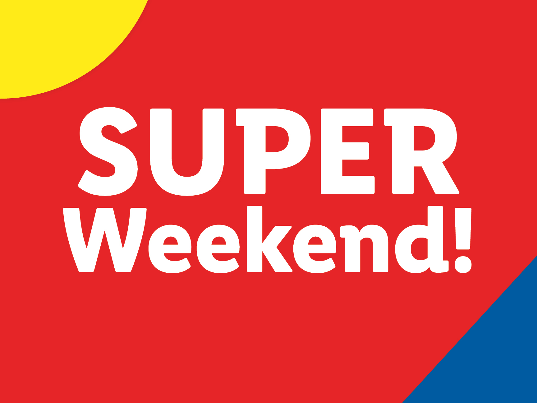 Sfondo rosso con testo bianco che dice 'SUPER Weekend!' e forme gialle e blu.