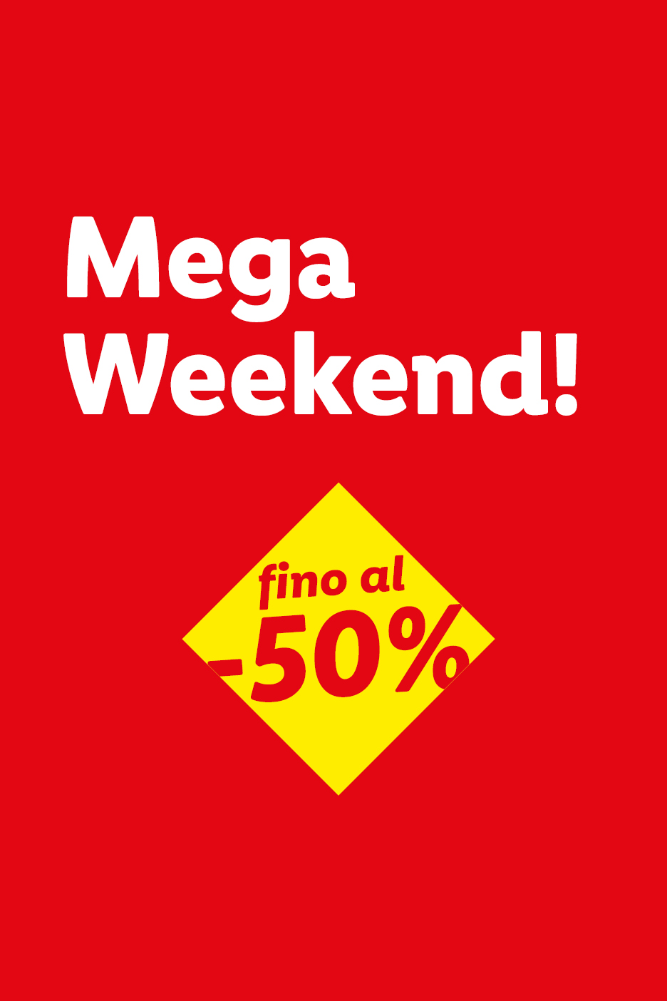 Mega Weekend! Fino al -50% di sconto.