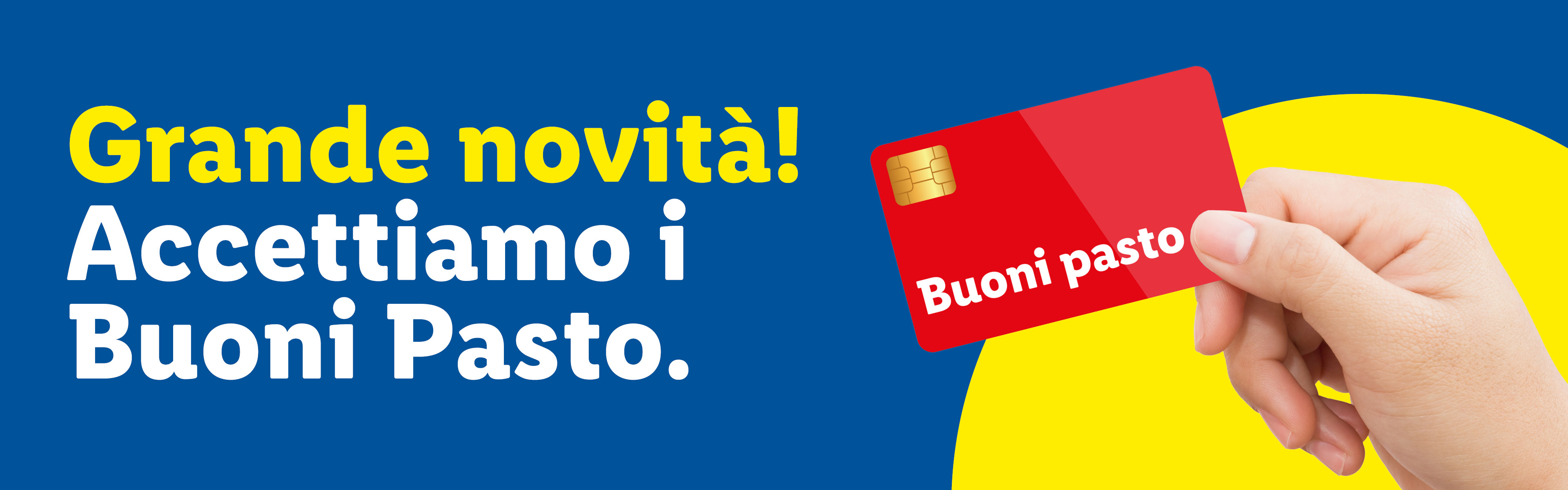 Annuncio su sfondo blu e giallo: 'Grande novità! Accettiamo i Buoni Pasto.' con una mano che tiene una carta rossa con scritto 'Buoni pasto'.