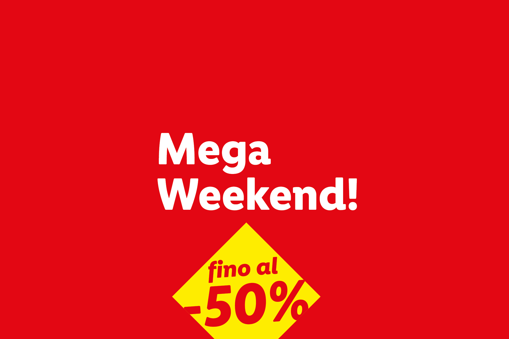 Sfondo rosso con testo bianco 'Mega Weekend!' e un rombo giallo con 'fino al -50%'.