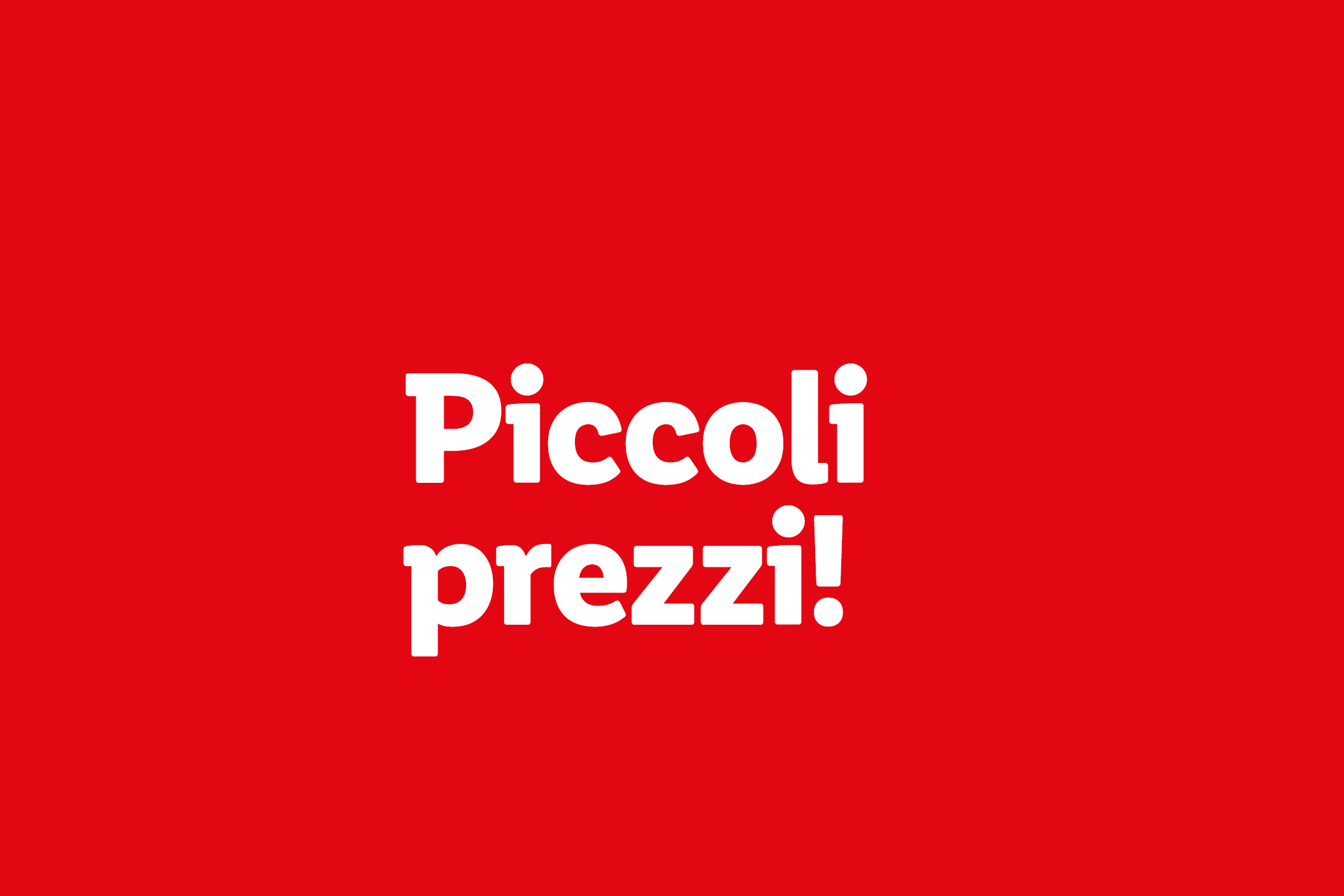 Testo bianco su sfondo rosso che recita 'Piccoli prezzi!'.