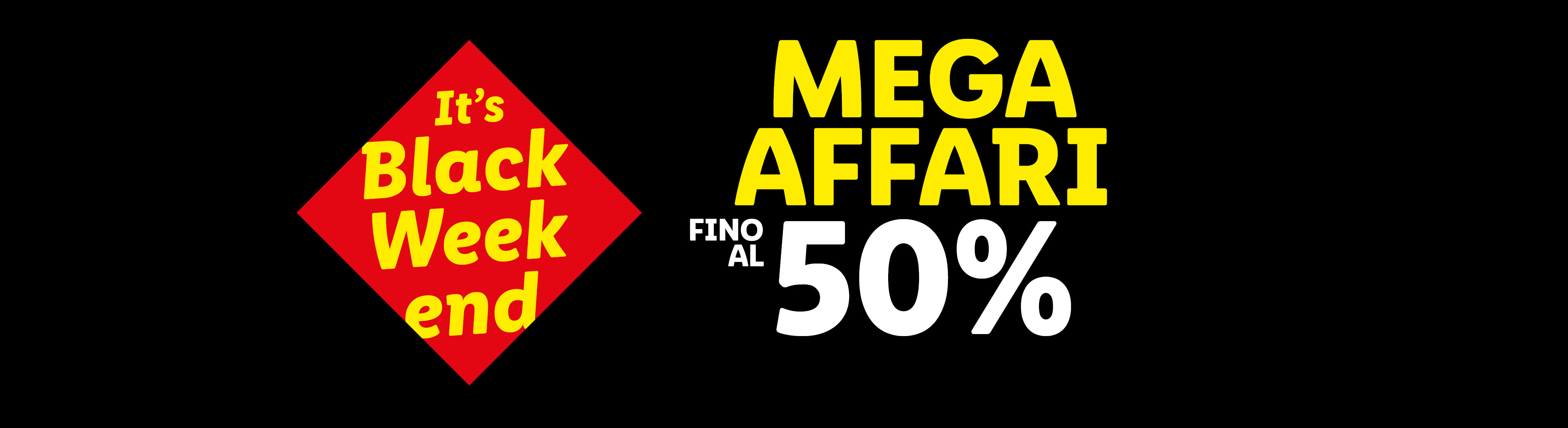 Banner nero con scritta rossa e gialla 'It's Black Weekend' e 'MEGA AFFARI FINO AL 50%'.