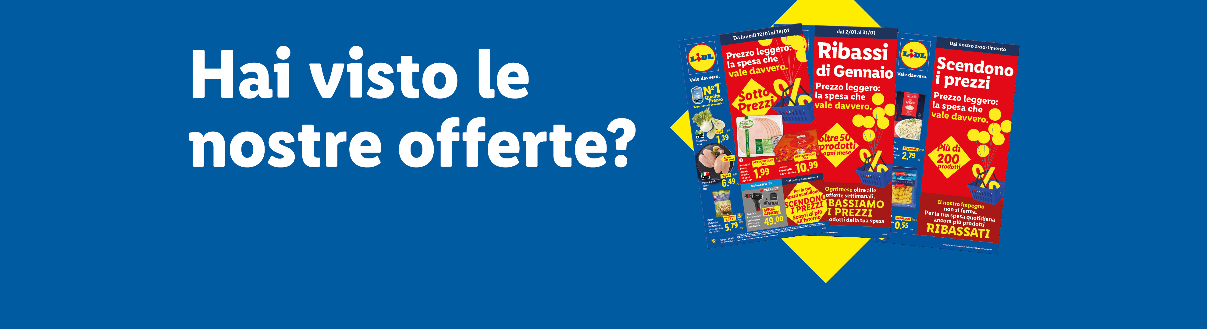 Hai visto le nostre offerte? Sfoglia il volantino con le offerte valide dal 12/01, scopri i Ribassi di Gennaio e tutti i nostri Ribassati.