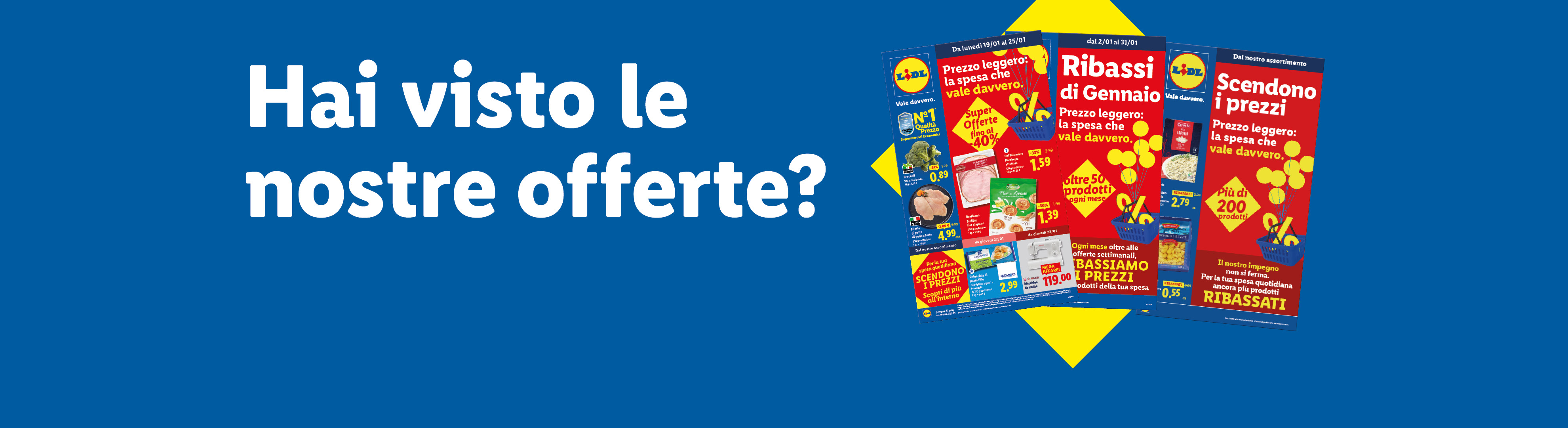 Hai visto le nostre offerte? Sfoglia il volantino con le offerte valide dal 12/01, scopri i Ribassi di Gennaio e tutti i nostri Ribassati.