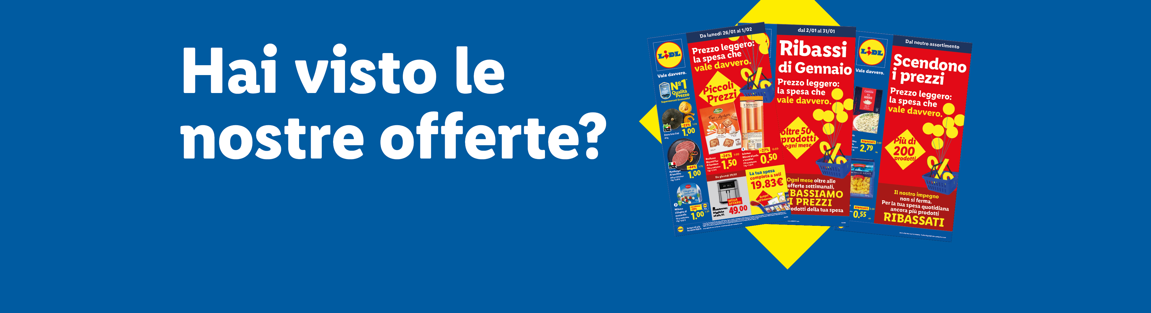Hai visto le nostre offerte? Sfoglia il volantino con le offerte valide dal 26/01, scopri i Ribassi di Gennaio e tutti i nostri Ribassati.