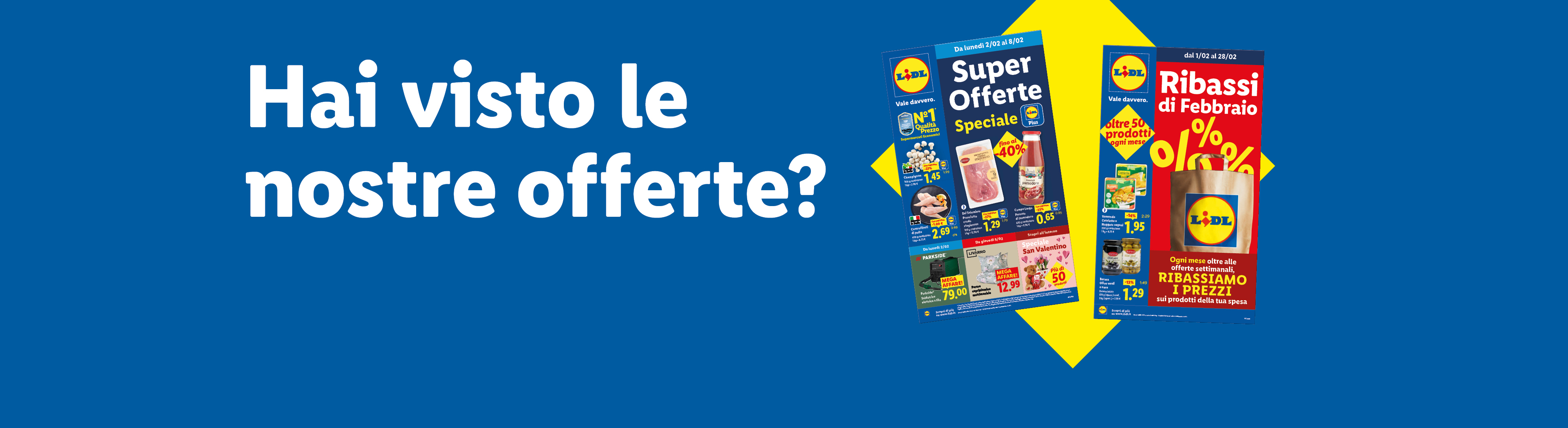 Hai visto le nostre offerte? Sfoglia il volantino con le offerte valide dal 02/02 e scopri i Ribassi di Gennaio.