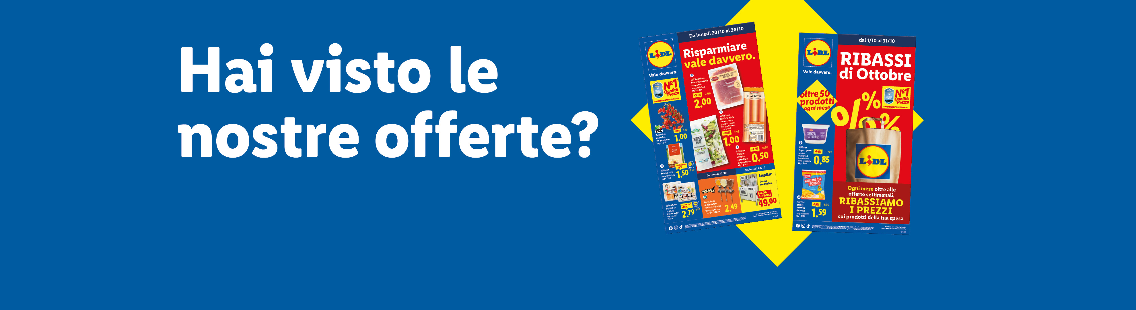 Hai visto le nostre offerte? Sfoglia il volantino e scopri le offerte valide dal 20/10, e scopri i Ribassi di Ottobre.