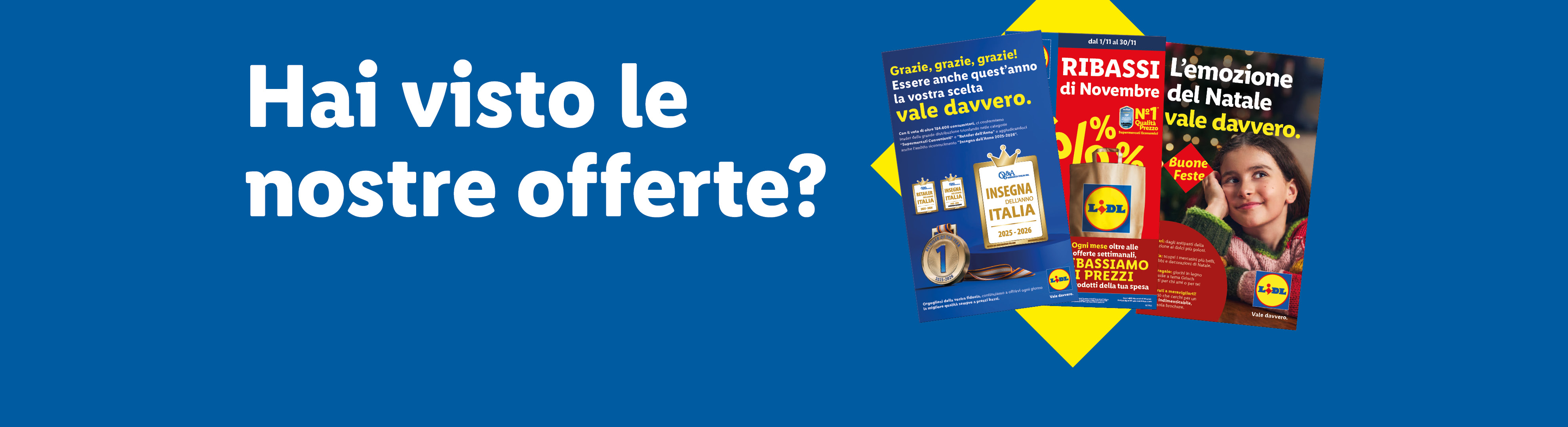Lidl Insegna dell'anno 2025-2026. Sfoglia il volantino e scopri le offerte valide dal 17/11, scopri i Ribassi di Novembre e la brochure di Natale "L'emozione del Natale vale davvero".