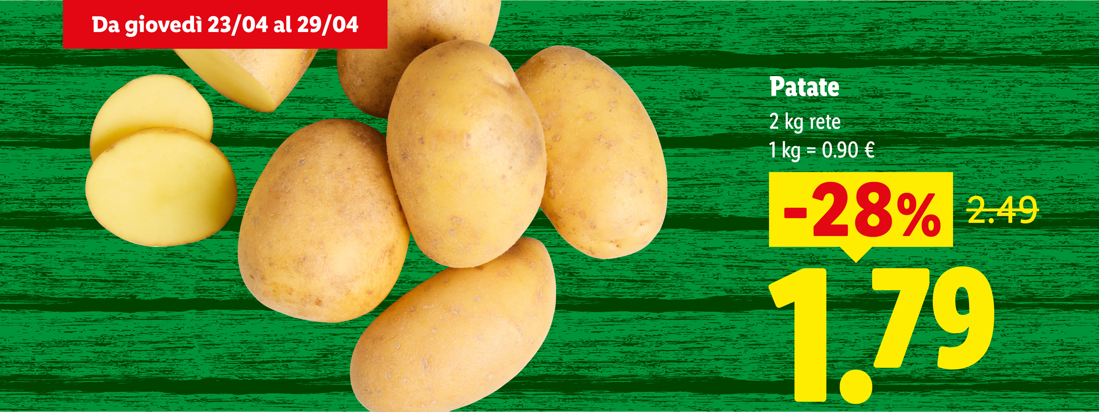 Patate in offerta a 1,79€ per 2 kg, valide dal 23/04 al 29/04.