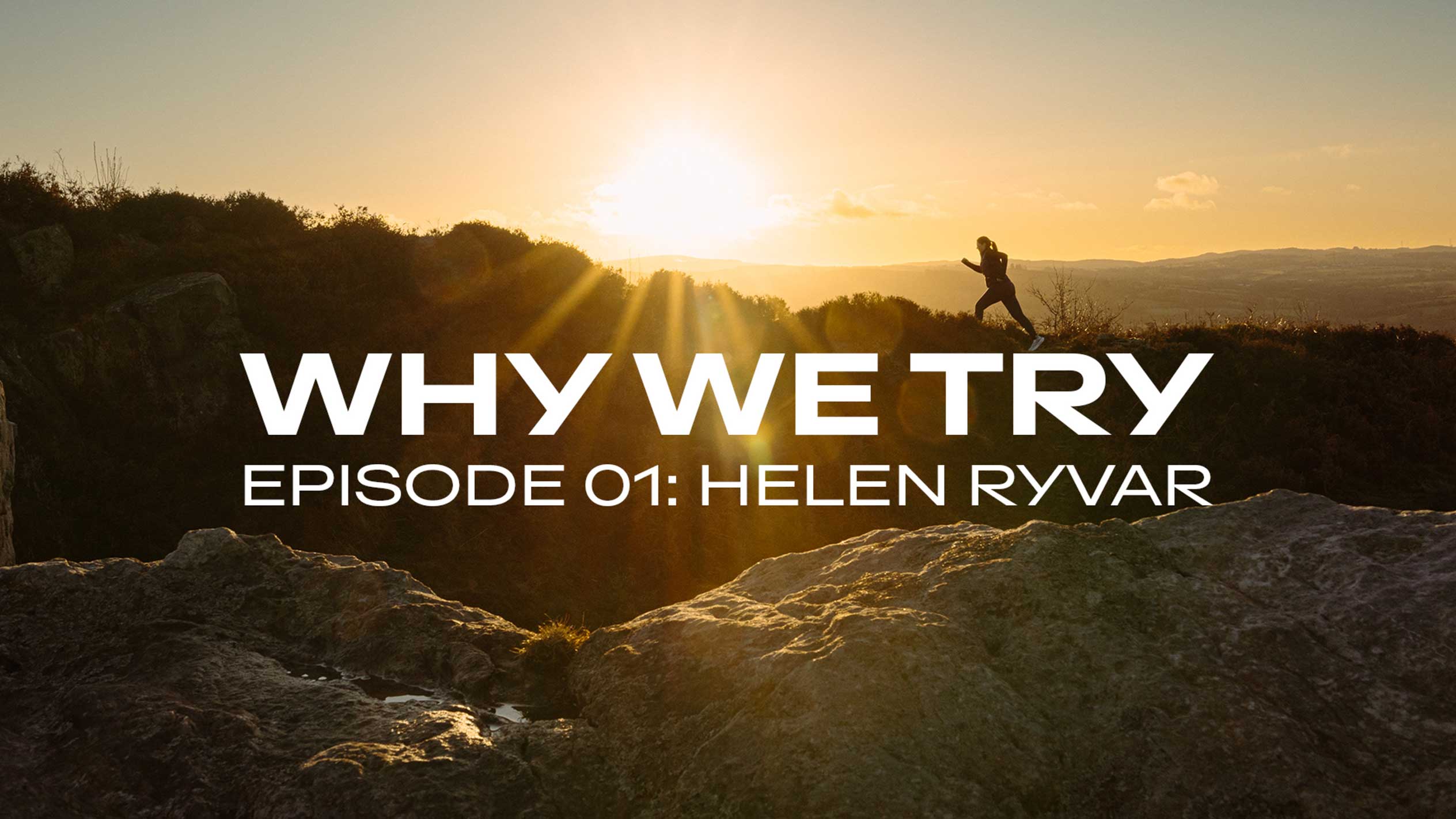 Corridore su una collina al tramonto con il testo 'WHY WE TRY EPISODE 01: HELEN RYVAR'.